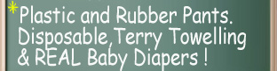 Plastic and rubber pants. Disposable, Terry Towelling and real baby diapers
