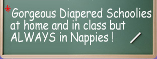 Gorgeous diapered schoolies at home and in class but always in nappies !